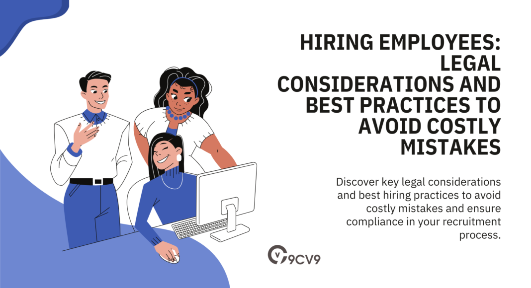 Hiring Employees: Legal Considerations and Best Practices to Avoid Costly Mistakes