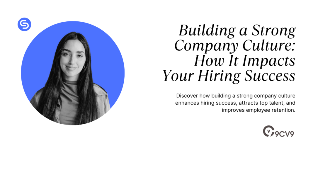 Building a Strong Company Culture: How It Impacts Your Hiring Success