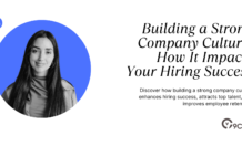 Building a Strong Company Culture: How It Impacts Your Hiring Success Building a Strong Company Culture: How It Impacts Your Hiring Success