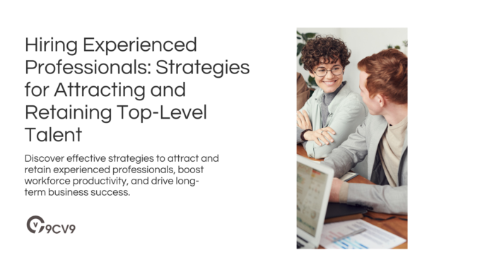 Hiring Experienced Professionals: Strategies for Attracting and Retaining Top-Level Talent Hiring Experienced Professionals: Strategies for Attracting and Retaining Top-Level Talent