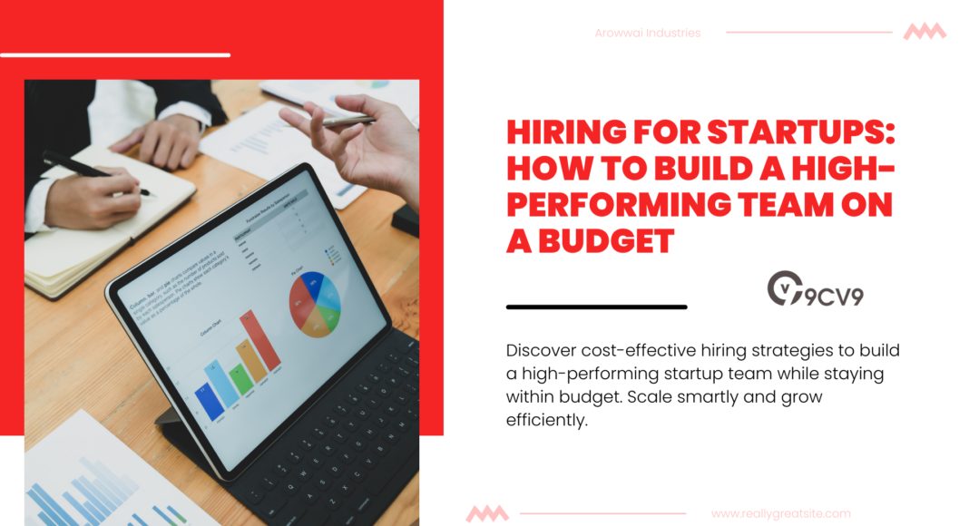 Hiring for Startups: How to Build a High-Performing Team on a Budget