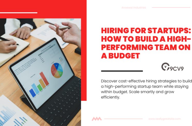 Hiring for Startups: How to Build a High-Performing Team on a Budget