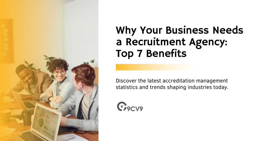 Why Your Business Needs a Recruitment Agency: Top 7 Benefits