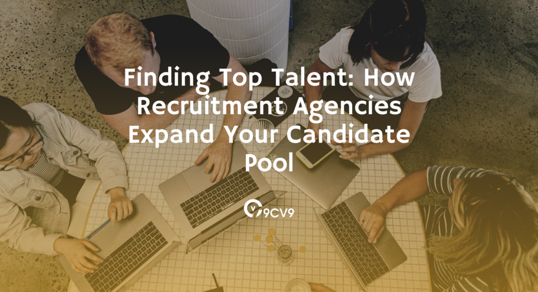 Finding Top Talent: How Recruitment Agencies Expand Your Candidate Pool