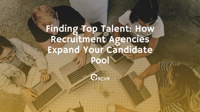 Finding Top Talent: How Recruitment Agencies Expand Your Candidate Pool