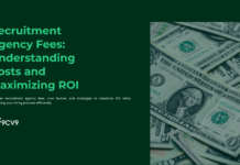 Recruitment Agency Fees: Understanding Costs and Maximizing ROI Recruitment Agency Fees: Understanding Costs and Maximizing ROI