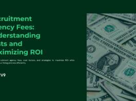 Recruitment Agency Fees: Understanding Costs and Maximizing ROI