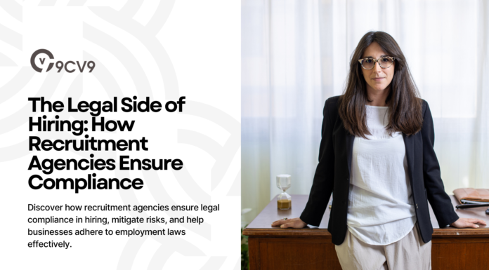 The Legal Side of Hiring: How Recruitment Agencies Ensure Compliance The Legal Side of Hiring: How Recruitment Agencies Ensure Compliance