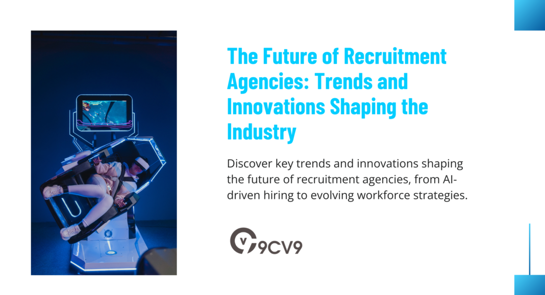 The Future of Recruitment Agencies: Trends and Innovations Shaping the Industry