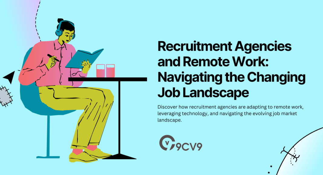 Recruitment Agencies and Remote Work: Navigating the Changing Job Landscape