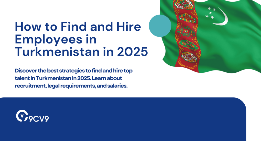 How to Find and Hire Employees in Turkmenistan in 2025