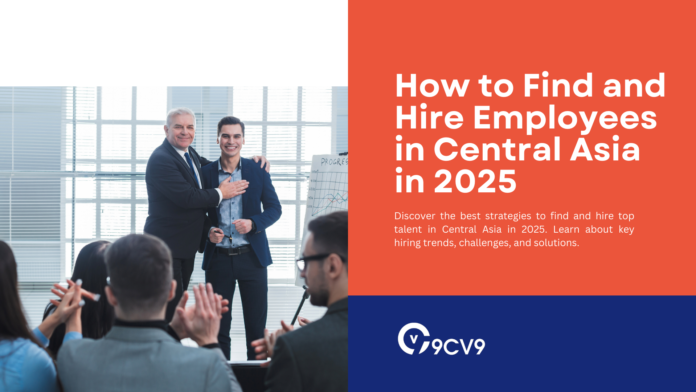 How to Find and Hire Employees in Central Asia in 2025