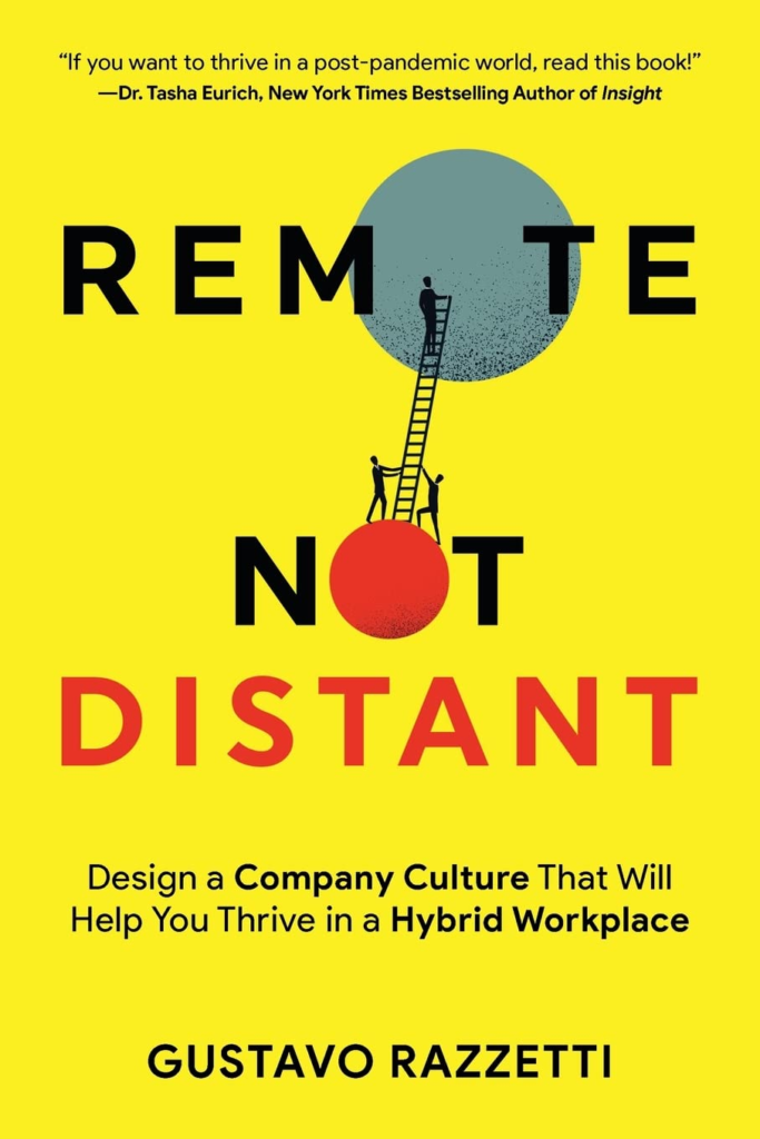 Remote Not Distant: Design a Company Culture That Will Help You Thrive in a Hybrid Workplace by Gustavo Razzetti