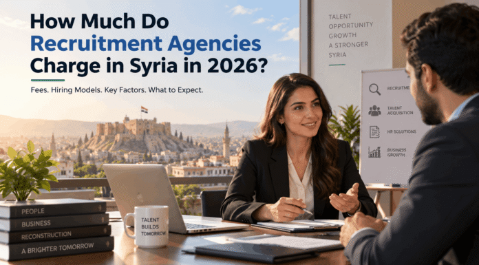 How Much Do Recruitment Agencies Charge in Syria in 2026? How Much Do Recruitment Agencies Charge in Syria in 2026?