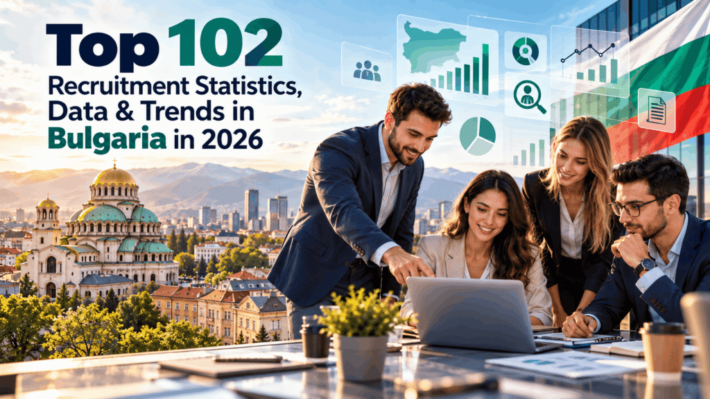 Top 102 Recruitment Statistics, Data & Trends in Bulgaria in 2026